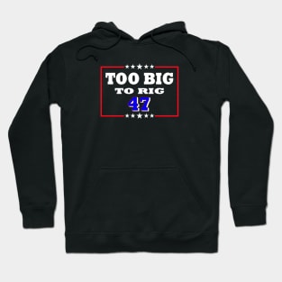 Too Big To Rig - Funny 2024 Election Hoodie